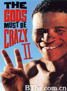上帝也疯狂2 上帝也疯狂续集 上帝一定发疯了 (下) (1989) 720P BT磁力 迅雷网盘下载