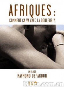 Afriques:Commentçavaavecladouleur? Africa  How Are You with Pain? (2005)  BT磁力 迅雷网盘下载