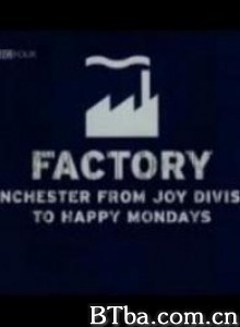 Factory:ManchesterfromJoyDivisiontoHappyMondays (2007)  BT磁力 迅雷网盘下载