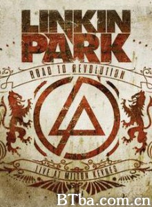林肯公园：革命之路 Road To Revolution Road To Revolution: Live At Milton Keynes (2008)  BT磁力 迅雷网盘下载