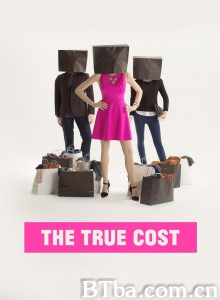 真相的代价 真实的成本 The True Cost (2015) 1080P/720P BT磁力 迅雷网盘下载