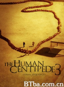人体蜈蚣3 人形蜈蚣3(台) The Human Centipede III (2015) 1080P/720P BT磁力 迅雷网盘下载