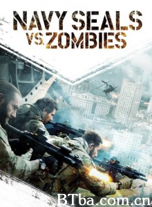 海豹突击队VS丧尸 Navy Seals vs Zombies (2015) 1080P/720P BT磁力 迅雷网盘下载