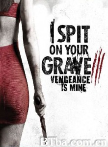我唾弃你的坟墓3：复仇在我 I Spit on Your Grave: Vengeance is Mine (2015) 720P BT磁力 迅雷网盘下载