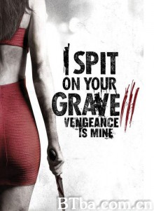 我唾弃你的坟墓3：复仇在我 I Spit on Your Grave: Vengeance is Mine (2015) 720P BT磁力 迅雷网盘下载