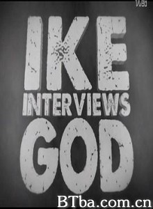 采访上帝 艾克采访上帝 Ike Interviews God (2014) 1080P/720P BT磁力 迅雷网盘下载