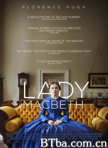 麦克白夫人 马克白夫人的诱惑(港) 恶女马克白(台) Lady Macbeth (2016) 1080P BT磁力 迅雷网盘下载
