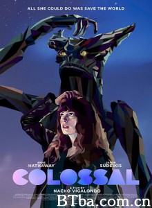 克罗索巨兽 柯罗索巨兽(台) 美女变怪兽(港) Colossal (2016) 1080P BT磁力 迅雷网盘下载