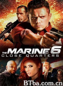 海军陆战队员6：近距离击杀/海军陆战队员6/The Marine 6: Close Quarters-720p|1080p高清bt种子下载