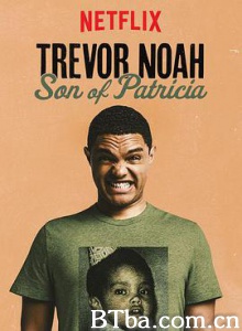 特雷弗·诺亚：派翠莎是我老妈 Trevor Noah: Son of Patricia (2018) 1080P BT磁力 迅雷网盘下载