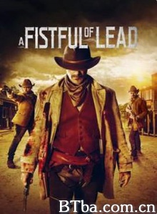 一个引领者 A Fistful of Lead (2018) 1080P BT磁力 迅雷网盘下载