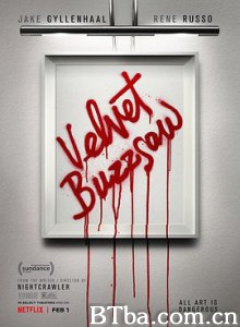天鹅绒圆锯 艺海疑魂(港) 丝绒电锯(台) Velvet Buzzsaw (2019) 1080P/4K BT磁力 迅雷网盘下载