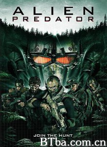 异星的铁血战士 天外来的铁血战士 异星掠夺者 Alien Predator (2018) 1080P BT磁力 迅雷网盘下载