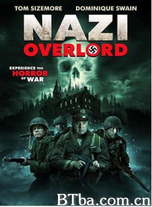 大君主行动：纳粹死亡实验 纳粹霸主 Nazi Overlord (2018) 1080P BT磁力 迅雷网盘下载