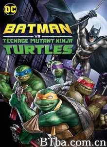 蝙蝠侠大战忍者神龟 Batman Vs. Teenage Mutant Ninja Turtles (2019) 1080P/4K BT磁力 迅雷网盘下载