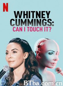 惠特妮·卡明：可以碰吗 惠特妮·卡明：我能摸摸吗？ Whitney Cummings: Can I Touch It? (2019) 1080P BT磁力 迅雷网盘下载
