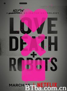 爱，死亡和机器人 第一季 Love  Death andamp; Robots Season 1 (2019) 1080P/720P BT磁力 迅雷网盘下载