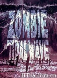 丧尸潮 Zombie Tidal Wave (2019) 1080P/720P BT磁力 迅雷网盘下载