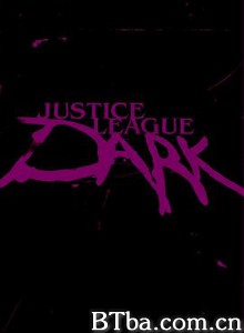 黑暗正义联盟 Justice League Dark (2020) 1080P/720P BT磁力 迅雷网盘下载