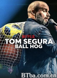 汤姆·赛格拉:球霸 Τομ Σεγκούρα: Ατομίσταρος Tom Segura: Ball Hog (2020) 1080P BT磁力 迅雷网盘下载