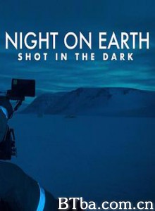 地球的夜晚：夜中取景 地球的夜晚：幕后花絮 Night on Earth: Shot in the Dark (2020) 1080P BT磁力 迅雷网盘下载