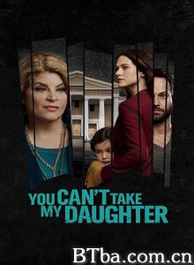 你不能带我女儿 You Can't Take My Daughter (2020) 1080P BT磁力 迅雷网盘下载