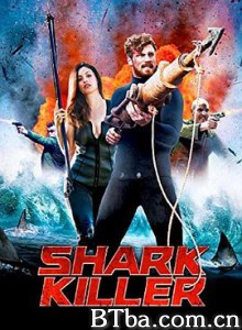 鲨鱼杀手 Shark Killer (2015) 1080P/720P BT磁力 迅雷网盘下载
