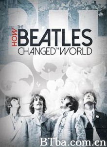 披头士如何改变世界 披头四如何改变了全世界(台) How the Beatles Changed the World (2017)  BT磁力 迅雷网盘下载