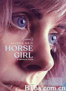 爱马的女孩 爱马怪怪女(台) Horse Girl (2020) 1080P BT磁力 迅雷网盘下载