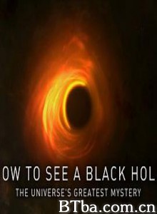如何看见黑洞：宇宙的终极秘密 How to See a Black Hole: The Universe's Greatest Mystery (2019)  BT磁力 迅雷网盘下载