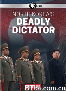 前线：朝鲜致命领袖 北朝鲜的致命独裁者 Frontline: North Korea's Deadly Dictator (2017) 720P BT磁力 迅雷网盘下载