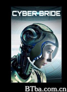 网络新娘 cyber bride (2019) 1080P/720P BT磁力 迅雷网盘下载