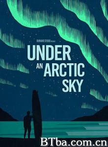 北极的天空下 逐浪极光(台) Under an Arctic Sky (2017) 1080P BT磁力 迅雷网盘下载