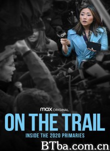 在路上：2020年初选内幕 On the Trail: Inside the 2020 Primaries (2020) 1080P/720P BT磁力 迅雷网盘下载