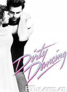 辣身舞 Dirty Dancing (2017) 1080P BT磁力 迅雷网盘下载