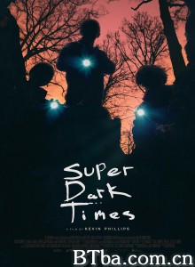 超级黑暗时代 Super Dark Times (2017) 1080P/720P BT磁力 迅雷网盘下载