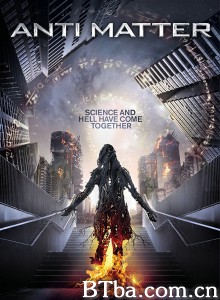 反物质危机 反物质效应(台) Anti Matter‎ (2016) 1080P BT磁力 迅雷网盘下载
