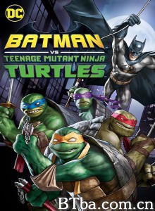 蝙蝠侠大战忍者神龟 Batman Vs. Teenage Mutant Ninja Turtles‎ (2019) 1080P/720P BT磁力 迅雷网盘下载