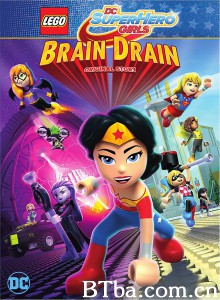 乐高DC超级英雄美少女：失忆大冒险 Lego DC Super Hero Girls: Brain Drain‎ (2017) 1080P BT磁力 迅雷网盘下载