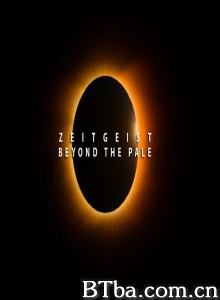 时代精神 4 Zeitgeist 4: Beyond the Pale‎ (2012) 1080P BT磁力 迅雷网盘下载