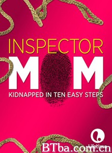Inspector Mom: Kidnapped in Ten Easy Steps‎-720p|1080p高清bt种子下载