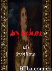 抹大拉的玛丽亚：艺术作品中的荡妇形象 Mary Magdalene: Art's Scarlet Woman‎ (2017) 1080P BT磁力 迅雷网盘下载