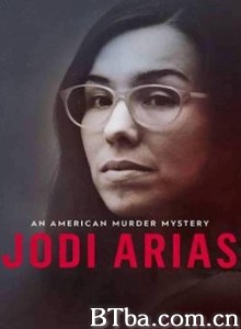 乔迪·阿里亚斯：美国谋杀谜案 Jodi Arias: An American Murder Mystery‎ (2018)  BT磁力 迅雷网盘下载