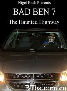 Bad Ben 7: The Haunted Highway‎ (2019) 1080P BT磁力 迅雷网盘下载
