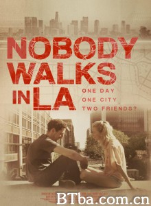 洛杉矶无人行走 Nobody Walks in L.A.‎ (2016) 1080P BT磁力 迅雷网盘下载