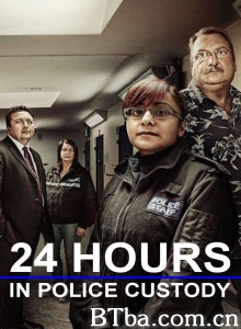 24小时警方拘留 第三季 24 Hours in Police Custody Season 3‎ (2014) 1080P BT磁力 迅雷网盘下载