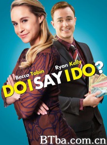 Do I Say I Do?‎ (2017) 1080P BT磁力 迅雷网盘下载
