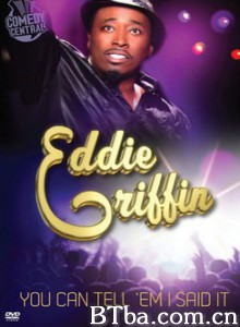 艾迪·格里芬：告诉他们是我说的 Eddie Griffin: You Can Tell 'Em I Said It‎ (2011) 1080P BT磁力 迅雷网盘下载