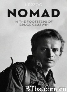 流浪者：追随布鲁斯·查特文的脚步 Nomad: In the Footsteps of Bruce Chatwin‎ (2019) 1080P/720P BT磁力 迅雷网盘下载