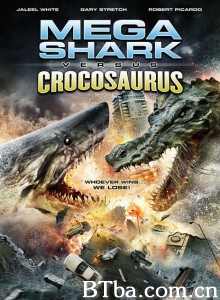 巨鲨大战食人鳄/Mega Shark vs Crocosaurus‎-720p|1080p高清bt种子下载
